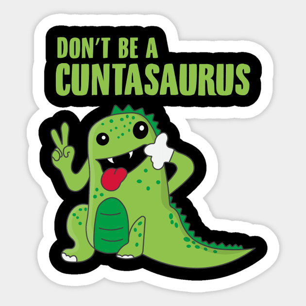 Don't Be a Cuntasaurus Sticker by novaya